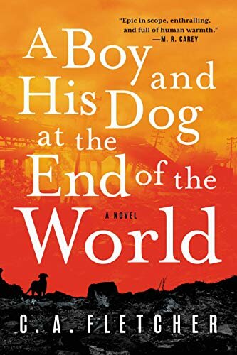 &ldquo;A Boy and his Dog at the End of the World,&rdquo; by C.A. Fletcher