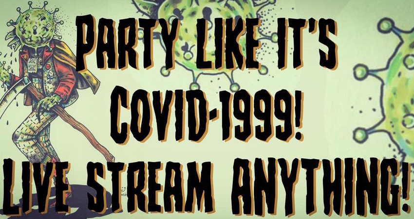 The banner for &quot;Party Like it's COVID-1999, Livestream Anything!&quot; Designed by Cameron Earley.