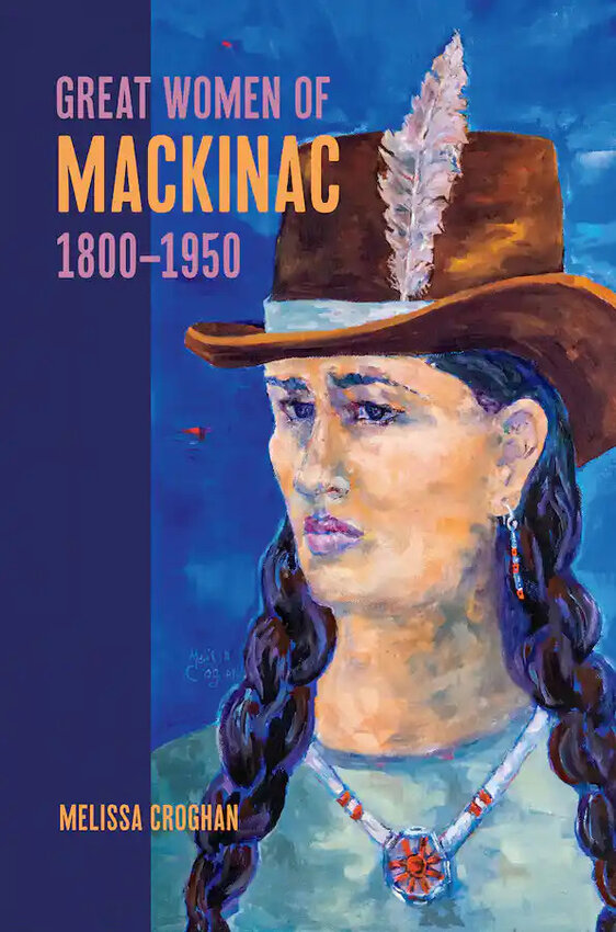 &ldquo;Great Women of Mackinac, 1800-1950&rdquo;