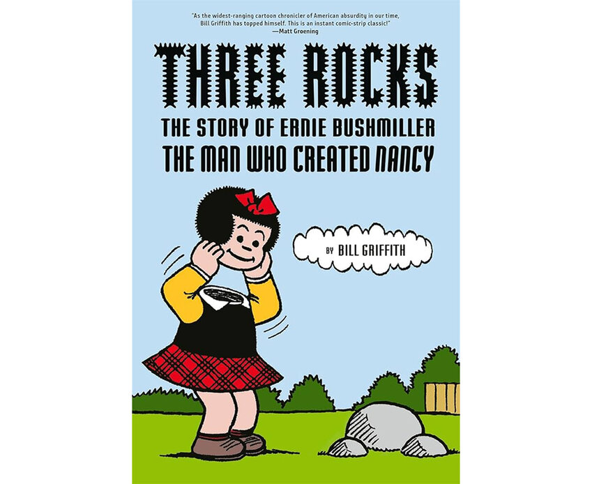 &ldquo;Three Rocks,&rdquo; a new biography of the late &ldquo;Nancy&rdquo; cartoonist Ernie Bushmiller, written and illustrated by fellow syndicated cartoonist Bill Griffith.