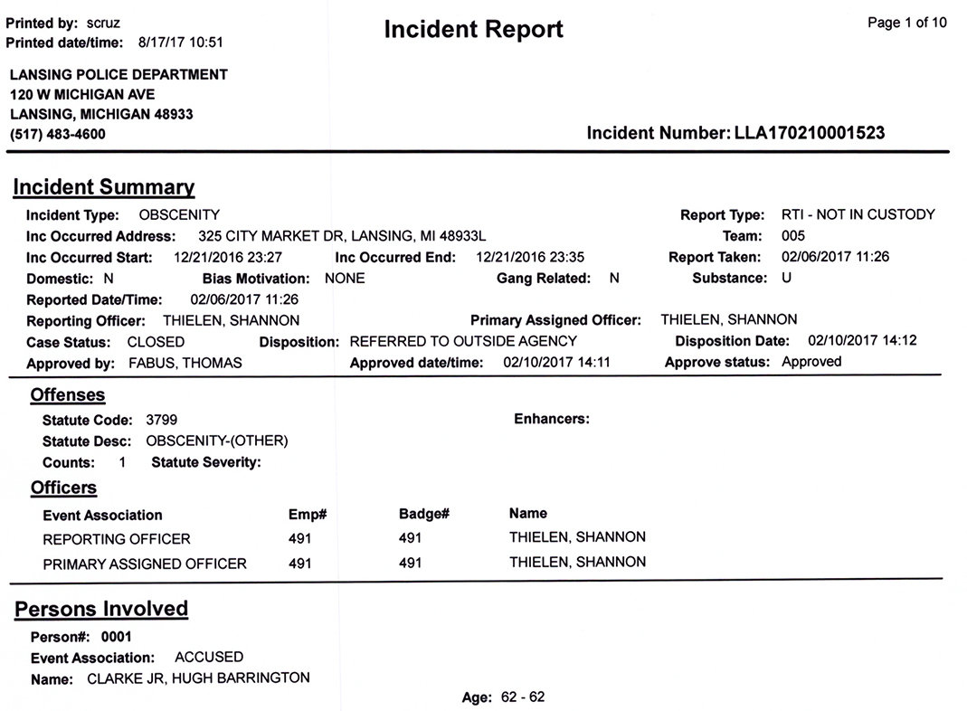The opening page of the Lansing Police Incident Report, which alleges 54-A District Judge Hugh B. Clarke Jr. engaged in sex in the bathroom of the Lansing City Market with a woman who worked for attorney Edwar Zeineh. City Pulse received the report from the City Attorney’s Office in June after filing a Freedom of Information Act request. After learning the investigation into the alleged incident was no longer active, City Pulse asked for and received a second, less redacted version.