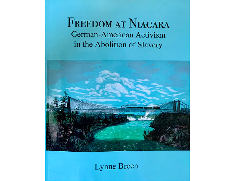 Freedom at Niagara: German-American Activism in the Abolition of Slavery by Lynne Breen.