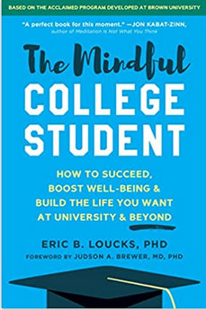 A new book, The Mindful College Student, written by Eric Loucks, Ph.D., offers a self help guide to engage with the practice of mindfulness, focused on college students.