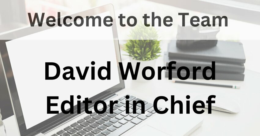 Welcome to the Team David Worford EIC