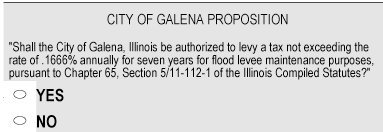 Galena citizens will be able to vote on the flood levee tax levy during the April 4 election. An example of what it will look like on the ballot is shown here. Make sure you don&rsquo;t miss this question when voting on April 4.