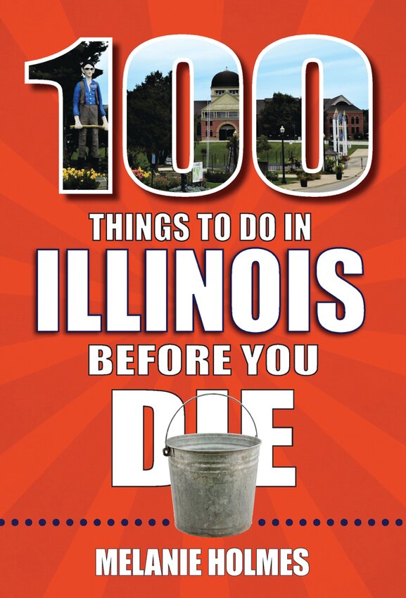 &ldquo;100 Things to Do in Illinois Before You Die&rdquo; is Melanie Holmes&rsquo;s new book.