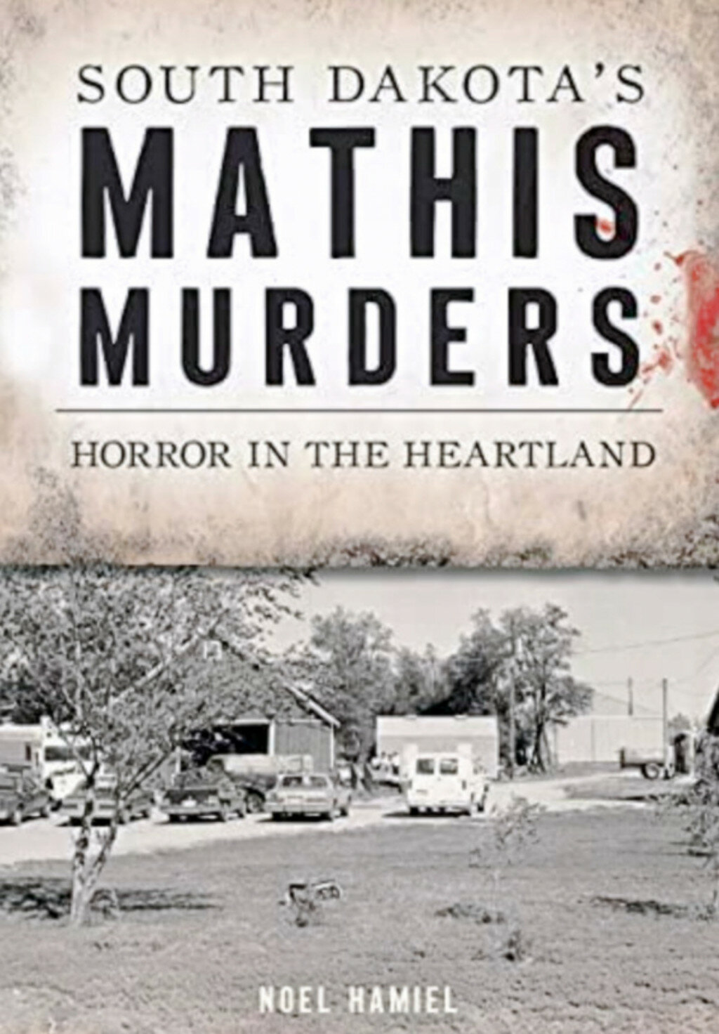 "South Dakota's Mathis Murders: Horror in the Heartland" examines the state's most infamous murder case with a journalistic eye and a political insider’s wealth of knowledge. (Courtesy photo)