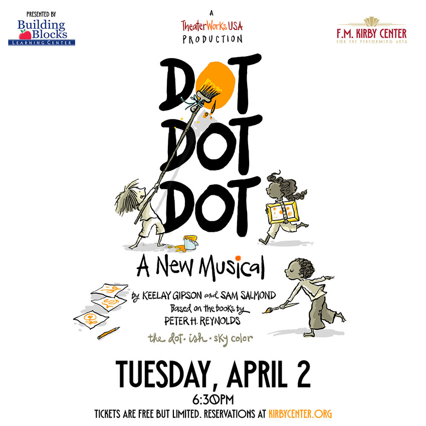 Building Blocks Learning Center will present a free performance of &ldquo;Dot Dot Dot: A New Musical,&rdquo; based on the popular children&rsquo;s book &ldquo;The Dot&rdquo; at the F.M. Kirby Center for the Performing Arts on Tuesday, April 2...