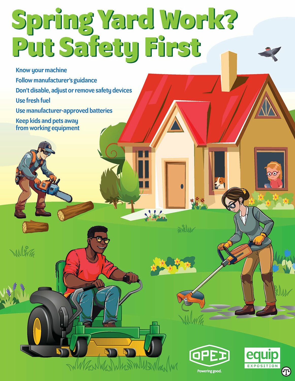 Spring = yard work. When gearing up for spring yard work, remember to give your mower, trimmer, and other tools a quick safety check first. Use fresh fuel, clean it up, and keep kids and pets clear.